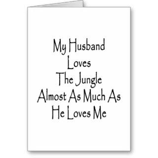 My Husband Loves The Jungle Almost As Much As He L Greeting Card