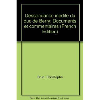 Descendance inedite du duc de Berry Documents et commentaires (French Edition) Christophe Brun 9782908003062 Books