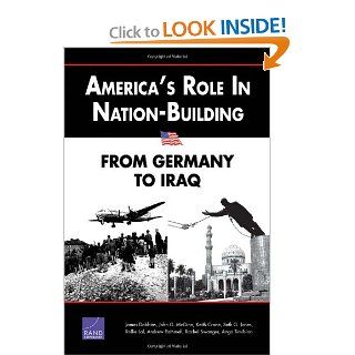 America's Role in Nation Building From Germany to Iraq James Dobbins, Rollie Lal 9780833034601 Books