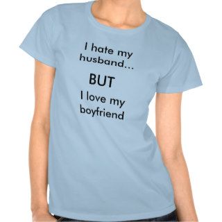 I hate my husband, BUT I love my boyfriend Shirt