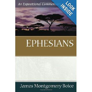 Ephesians An Expositional Commentary James Montgomery Boice 9780801066344 Books