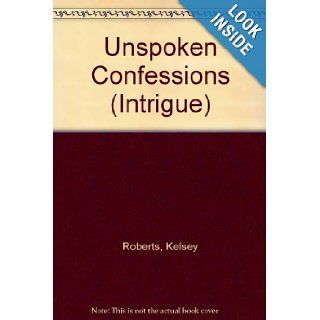 Unspoken Confessions (The Rose Tattoo) Kelsey Roberts 9780373223268 Books