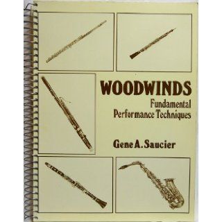 Woodwinds Fundamental Performance Techniques Gene Allen Saucier 9780028723006 Books