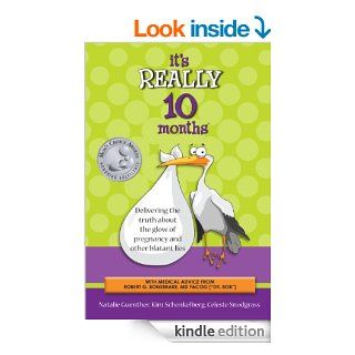 It's Really 10 Months Delivering the Truth About the Glow of Pregnancy and Other Blatant Lies   Kindle edition by Natalie Guenther, Kim Schenkelberg, Celeste Snodgrass. Health, Fitness & Dieting Kindle eBooks @ .