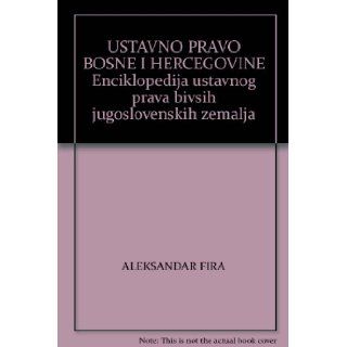 USTAVNO PRAVO BOSNE I HERCEGOVINE Enciklopedija ustavnog prava bivsih jugoslovenskih zemalja ALEKSANDAR FIRA Books