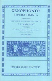 Opera Omnia (Tomus II Commentarii, Oeconomicus, Convivium, Apologia Socratis) (9780198145530) Xenophon, E. C. Marchant Books