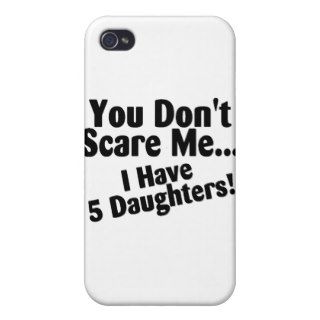 You Dont Scare Me I Have Five Daughters Case For iPhone 4