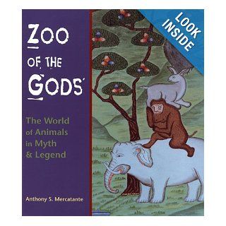Zoo of the Gods The World of Animals in Myth and Legend Anthony S. Mercatante 9781569751602 Books