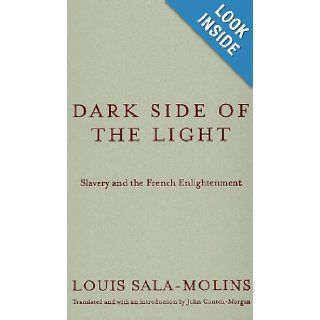 Dark Side of the Light Slavery and the French Enlightenment Louis Sala Molins 9780816643882 Books