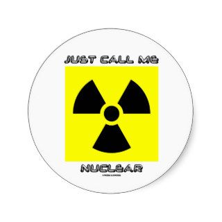 Just Call Me Nuclear (Radioactive Warning Sign) Sticker