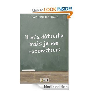 Il m'a dtruite mais je me reconstruis (French Edition)   Kindle edition by Capucine BRICHARD, 7 Ecrit Editions. Children Kindle eBooks @ .