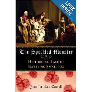 The Speckled Monster A Historical Tale of Battling the Smallpox Epidemic Jennifer Lee Carrell 9780525947363 Books