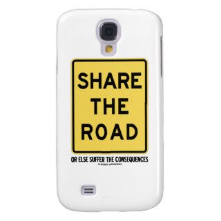 Share The Road Or Else Suffer The Consequences Galaxy S4 Cases