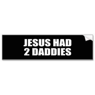 JESUS HAD 2 DADDIES BUMPER STICKER