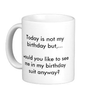Today is not my birthday mugs