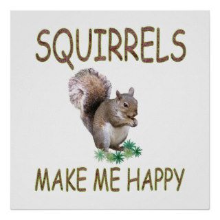 Squirrels Make Me Happy Posters