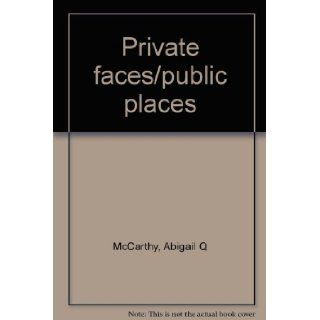 Private Faces Public Places Abigail Q McCarthy Books