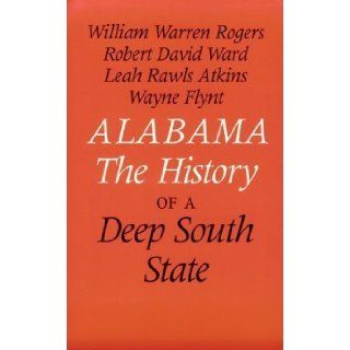 Alabama The History of a Deep South State by Rogers Sr, William Warren, Atkins Ph.D., Dr. Leah Rawls, War published by University Alabama Press (1994) Books