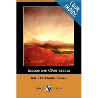 Escape and Other Essays (Dodo Press) Arthur Christopher Benson 9781406548167 Books