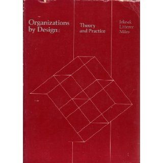 Organizations by design Theory and practice Mariann; Miles, Raymond E.; Litterer, Joseph August Jelinek 9780256025613 Books