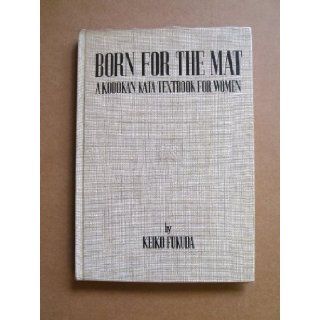 Born for the mat; A Kodokan kata textbook for women Keiko Fukuda Books