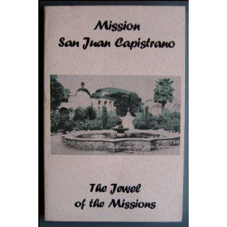 Mission San Juan Capistrano the Jewel of the Missions O.F.M. Fr. Zephryn Englehart Books