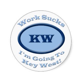 Travel Humor Im Going To Key West Work Sucks Blue Round Sticker