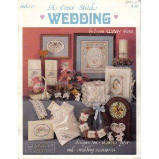 A Cross Stitch Wedding Designs for Shower Gifts and Wedding Accessories (Graph It Arts, Book 21) Lynn Waters Busa Books
