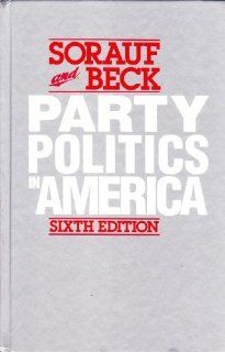 Party Politics in America Frank J. Sorauf, Paul Allen Beck 9780673397508 Books