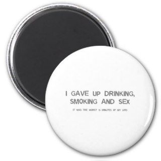 I Gave Up Sex, Smoking & Drinking   funny comedy Refrigerator Magnets