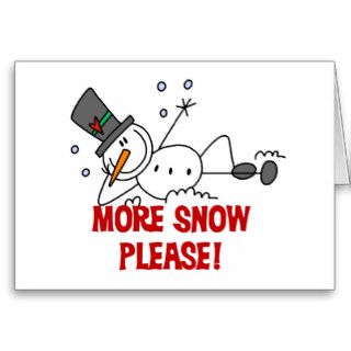 Snowman More Snow Please Tshirts and Gifts Greeting Cards