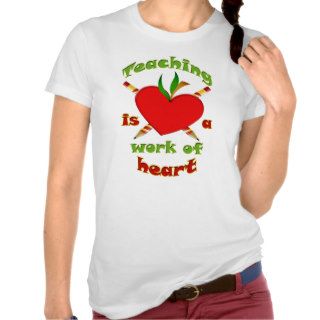 Teaching is a work of heart tee shirt