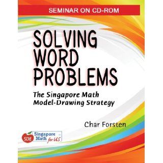 Solving Word Problems The Singapore Math Model Drawing Strategy by Char Forsten (Set of 6 CD ROMs with 64 page Handout Book) Books