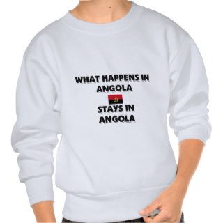 What Happens In ANGOLA Stays There Sweatshirts