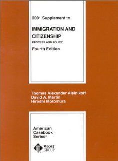 Immigration and Citizenship Process and Policy (American Casebook Series) Thomas Alexander Aleinikoff, David A. Martin, Hiroshi Motomura 9780314259509 Books