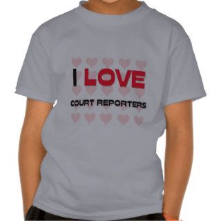 I LOVE COURT REPORTERS T SHIRTS
