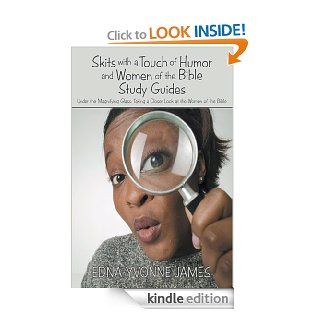 Skits with a Touch of Humor and Women of the Bible Study Guides Under the Magnifying Glass Taking a Closer Look at the Women of the Bible eBook Edna Yvonne James Kindle Store