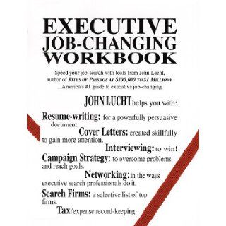 Executive Job Changing Workbook John Lucht 9780942785227 Books