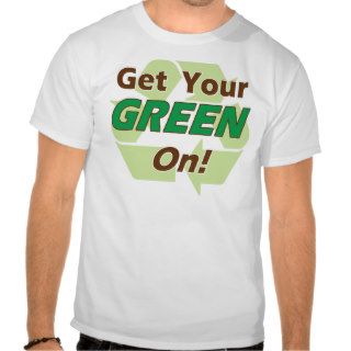 Get Your Green On T Shirt