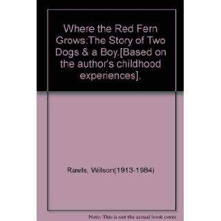 Where the Red Fern GrowsThe Story of Two Dogs & a Boy.[Based on the author's childhood experiences]. Books