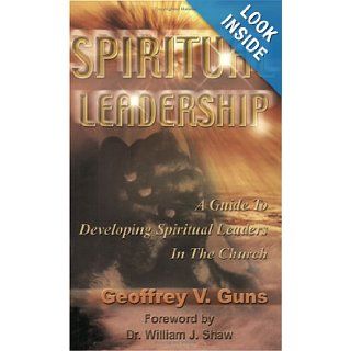 Spiritual Leadership Geoffrey V. Guns 9781891773112 Books