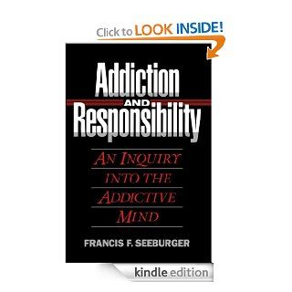 Addiction and Responsibility  An Inquiry into the Addictive Mind eBook Francis Seeburger Kindle Store