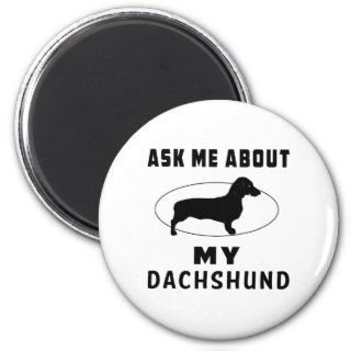 Ask Me About My Dachshund Fridge Magnet