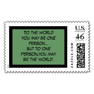 To the world you may be just one personbut tpostage stamps