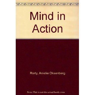 Mind in Action Essays in the Philosophy of Mind Amelie Oksenberg Rorty Books