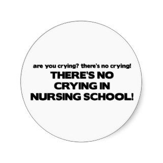 No Crying in Nursing School Round Stickers