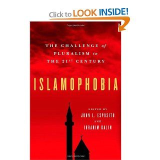 Islamophobia The Challenge of Pluralism in the 21st Century John L. Esposito, Ibrahim Kalin 9780199753642 Books