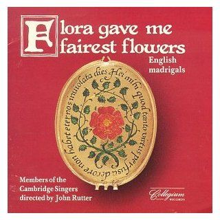 Flora Gave Me Fairest Flowers English Madrigals Music