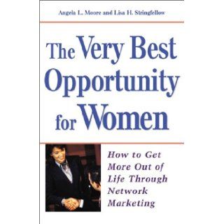 The Very Best Opportunity for Women Angela Moore, Lisa H. Stringfellow 0086874528314 Books