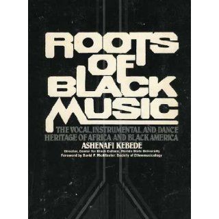 Roots of Black Music The Vocal, Instrumental, and Dance Heritage of Africa and Black America Ashenafi Kebede Books
